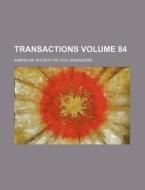 Transactions Volume 84 di American Society of Civil Engineers edito da Rarebooksclub.com