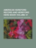 American Hereford Record and Hereford Herd Book Volume 51 di American Hereford Association edito da Rarebooksclub.com