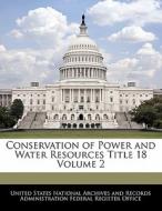 Conservation Of Power And Water Resources Title 18 Volume 2 edito da Bibliogov