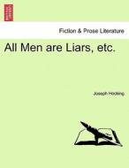 All Men are Liars, etc. di Joseph Hocking edito da British Library, Historical Print Editions
