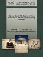 Dahn V. Davis U.s. Supreme Court Transcript Of Record With Supporting Pleadings di Walter C Clephane, Additional Contributors edito da Gale Ecco, U.s. Supreme Court Records