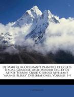 de Mari Olim Occupante Planities Et Colles Italiae, Graeciae, Asiae Minoris Etc. Et de Aetate Terreni Quod Geologi Appellant "Marnes Bleues" Dissertat di J. Jos Bianconi edito da Nabu Press