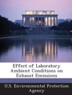 Effect Of Laboratory Ambient Conditions On Exhaust Emissions edito da Bibliogov