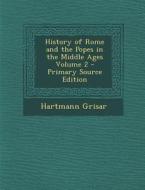 History of Rome and the Popes in the Middle Ages Volume 2 - Primary Source Edition di Hartmann Grisar edito da Nabu Press