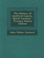 The History of Guilford County, North Carolina - Primary Source Edition di Sallie Walker Stockard edito da Nabu Press