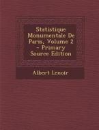 Statistique Monumentale de Paris, Volume 2 - Primary Source Edition di Albert Lenoir edito da Nabu Press