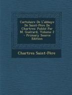 Cartulaire de L'Abbaye de Saint-Pere de Chartres: Publie Par M. Guerard, Volume 2 - Primary Source Edition di Chartres Saint-Pere edito da Nabu Press