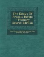 The Essays of Francis Bacon; - Primary Source Edition di Francis Bacon edito da Nabu Press