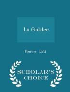 La Galilee - Scholar's Choice Edition di Professor Pierre Loti edito da Scholar's Choice
