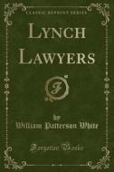 Lynch Lawyers (classic Reprint) di William Patterson White edito da Forgotten Books