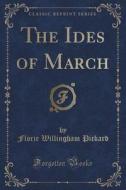 The Ides Of March (classic Reprint) di Florie Willingham Pickard edito da Forgotten Books