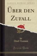 ï¿½ber Den Zufall (classic Reprint) di Adolf Lasson edito da Forgotten Books