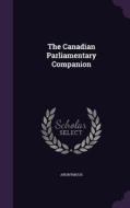 The Canadian Parliamentary Companion di Anonymous edito da Palala Press