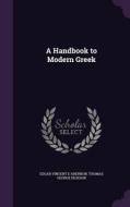 A Handbook To Modern Greek di Edgar Vincent D'Abernon, Thomas George Dickson edito da Palala Press