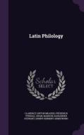 Latin Philology di Clarence Linton Meader, Frederick Tyndall Swan, Manson Alexander Stewart edito da Palala Press