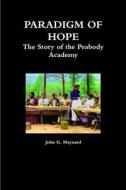 Paradigm of Hope - The Story of the Peabody Academy di John Maynard edito da Lulu.com