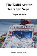 The Kalki Avatar - Tears for Nepal di Ginger Nicholls, Editor Jennifer P. Tanabe edito da Lulu.com