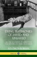 Dying Testimonies Of Saved And Unsaved di Solomon B Shaw edito da Lulu.com