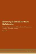 Reversing Gall Bladder Pain: Deficiencies The Raw Vegan Plant-Based Detoxification & Regeneration Workbook for Healing P di Health Central edito da LIGHTNING SOURCE INC