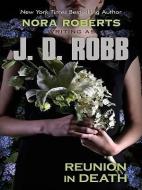 Reunion in Death di Nora Roberts, J. D. Robb edito da THORNDIKE PR