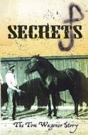 Secrets: The Tom Wagoner Story di Colleen Pollat edito da Booksurge Publishing