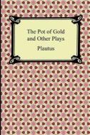 The Pot of Gold and Other Plays di Plautus edito da Digireads.com
