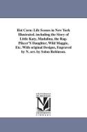 Hot Corn: Life Scenes in New York Illustrated. Including the Story of Little Katy, Madalina, the Rag-Pikcer's Daughter,  di Solon Robinson edito da UNIV OF MICHIGAN PR