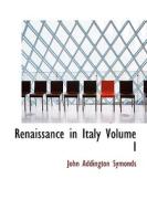 Renaissance in Italy   Volume I di John Addington Symonds edito da BiblioLife