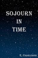 Sojourn in Time di E. Charlebois edito da OUTSKIRTS PR