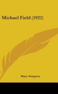 Michael Field (1922) di Mary Sturgeon edito da Kessinger Publishing