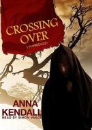 Crossing Over di Anna Kendall edito da Blackstone Audiobooks