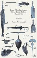 Bass, Pike, Perch and Other Game Fishes of America di James A. Henshall edito da Read Books