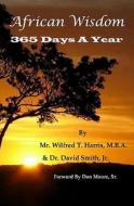 African Wisdom: 365 Days a Year di David Smith, Wilfred Tarpeh Harris, Dr David Smith Jr edito da Createspace