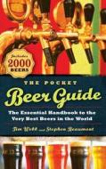 The Pocket Beer Guide: The Essential Handbook to the Very Best Beers in the World di Tim Webb, Stephen Beaumont edito da Sterling Publishing (NY)