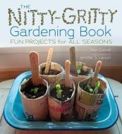 The Nitty-Gritty Gardening Book: Fun Projects for All Seasons di Kari Cornell edito da MILLBROOK PR