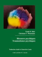 Blessures psychiques - Traumatismes psychiques di Frank R. Bahr, Christiane T. Wesemann edito da Lulu.com
