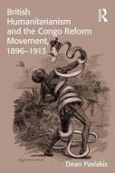 British Humanitarianism and the Congo Reform Movement, 1896-1913 di Dean Pavlakis edito da ROUTLEDGE