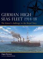 German High Seas Fleet 1914-18: The Kaiser's Challenge to the Royal Navy di Angus Konstam edito da OSPREY PUB INC