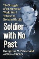 Soldier with No Past di Evangelina M. Palmer, James J. Jimenez edito da McFarland and Company, Inc.
