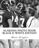 Alabama Photo Book: Black & White Edition di Matt Zeigler edito da Createspace