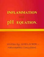 Inflammation and PH Equation. Written by Sheila Ber. di Sheila Ber edito da Createspace