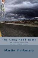 The Long Road Home: The Author's Road to Self Discovery Through Running di MR Martin Joseph McNamara edito da Createspace