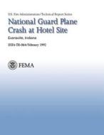 National Guard Plane Crash at Hotel Site- Evansville, Indiana di U. Federal Emergency Management Agency, U. S. Fire Administration edito da Createspace