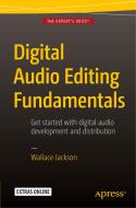 Digital Audio Editing Fundamentals di Wallace Jackson edito da Apress