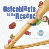 Osteoblasts to the Rescue: An Imaginative Journey Through the Skeletal System di Heather Manley edito da Createspace Independent Publishing Platform