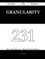 Granularity 231 Success Secrets - 231 Most Asked Questions on Granularity - What You Need to Know di Jessica Pena edito da Emereo Publishing