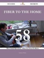 Fiber to the Home 58 Success Secrets - 58 Most Asked Questions on Fiber to the Home - What You Need to Know di Kathleen Whitley edito da Emereo Publishing