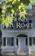 The House on Round Hill Road di Deborah Livesey edito da iUniverse