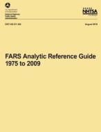 Fars Analytic Reference Guide, 1975 to 2009 di National Highway Traffic Safety Administ edito da Createspace
