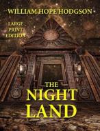 The Night Land - Large Print Edition di William Hope Hodgson edito da Createspace